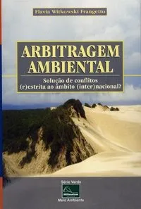 Arbitragem ambiental: solu&ccedil;&atilde;o de conflitos (r)estrita ao &acirc;mbito (inter)nacional? 