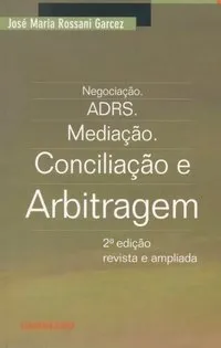 Negocia&ccedil;&atilde;o: ADRS, media&ccedil;&atilde;o, concilia&ccedil;&atilde;o e arbitragem