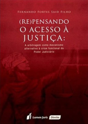 (Re)pensando o acesso &agrave; justi&ccedil;a: a arbitragem como mecanismo alternativo &agrave; crise funcional do Poder Judici&aacute;rio