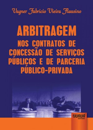 Arbitragem nos contratos de concess&atilde;o de servi&ccedil;os p&uacute;blicos e de parceria p&uacute;blico-privada