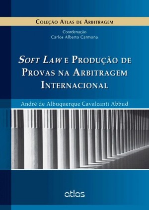 Soft law e produ&ccedil;&atilde;o de provas na arbitragem internacional
