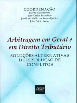 Arbitragem em geral e em direito tribut&aacute;rio: solu&ccedil;&otilde;es alternativas de resolu&ccedil;&atilde;o de conflitos