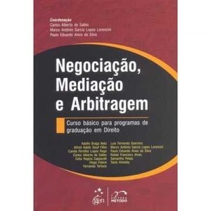 Negocia&ccedil;&atilde;o, media&ccedil;&atilde;o e arbitragem: curso b&aacute;sico para programas de gradua&ccedil;&atilde;o em direito