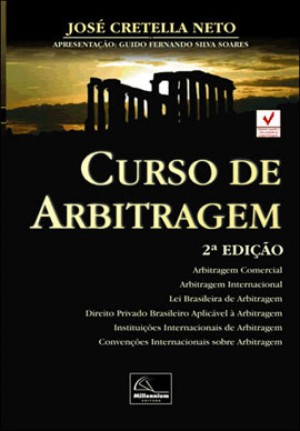 Curso de arbitragem: arbitragem comercial, arbitragem internacional, lei brasileira de arbitragem, direito privado brasileiro aplic&aacute;vel &agrave; arbitragem, institui&ccedil;&otilde;es internacionais de arbitragem, conven&ccedil;&otilde;es internacionais sobre arbitragem