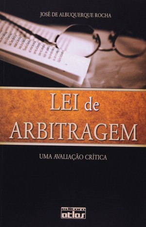 Lei de arbitragem: uma avalia&ccedil;&atilde;o cr&iacute;tica