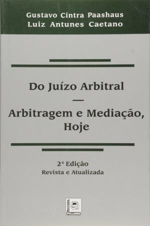 Do ju&iacute;zo arbitral: arbitragem e media&ccedil;&atilde;o, hoje