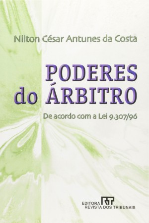 Poderes do &aacute;rbitro: de acordo com a Lei 9.307/96