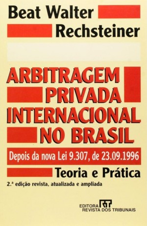 Arbitragem privada internacional no Brasil, depois da nova Lei 9.307, de 23-09-1996: teoria e pr&aacute;tica