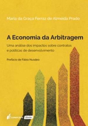 A economia da arbitragem: uma an&aacute;lise dos impactos sobre contratos e pol&iacute;ticas de desenvolvimento