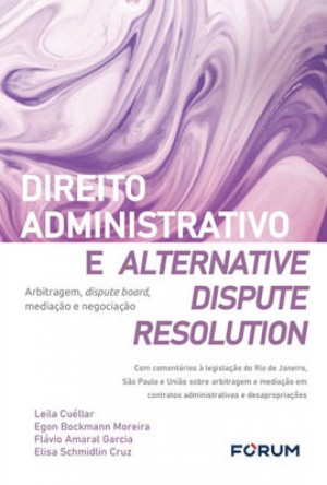 Direito administrativo e alternative dispute resolution: arbitragem, dispute board, media&ccedil;&atilde;o e negocia&ccedil;&atilde;o
