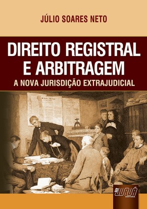Direito registral e arbitragem: a nova jurisdi&ccedil;&atilde;o extrajudicial