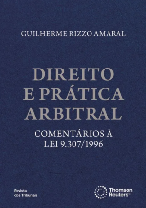 Direito e pr&aacute;tica arbitral: coment&aacute;rios &agrave; Lei 9.307/1996