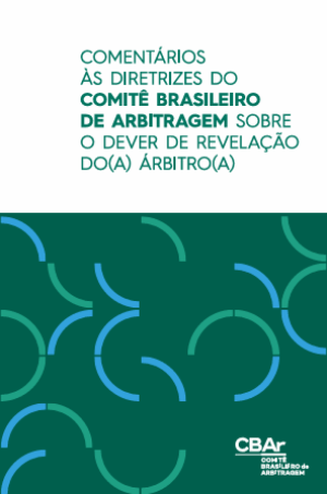 Coment&aacute;rios &agrave;s Diretrizes do Comit&ecirc; Brasileiro   de Arbitragem sobre o dever de revela&ccedil;&atilde;o   do(a) &aacute;rbitro(a) &ndash; CBAr