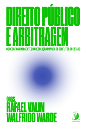 Direito P&uacute;blico e arbitragem: os desafios emergentes da resolu&ccedil;&atilde;o privada de conflitos do Estado