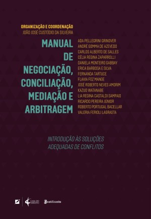 Manual de negocia&ccedil;&atilde;o, concilia&ccedil;&atilde;o, media&ccedil;&atilde;o e arbitragem: introdu&ccedil;&atilde;o &agrave;s solu&ccedil;&otilde;es adequadas de conflitos