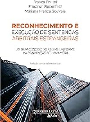Reconhecimento e execu&ccedil;&atilde;o de senten&ccedil;as arbitrais estrangeiras: um guia conciso do regime uniforme da Conven&ccedil;&atilde;o de Nova York